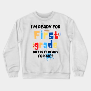 I'm Ready For First grade But Is It Ready For Me? Crewneck Sweatshirt